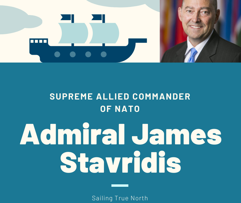 Supreme Allied Commander of NATO, Admiral James Stavridis: Sailing True North