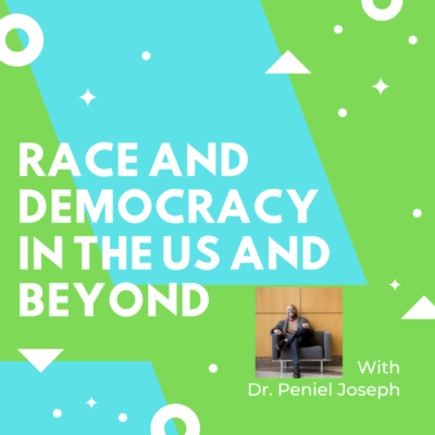 Race & Democracy in The US and Beyond with Dr. Peniel Joseph