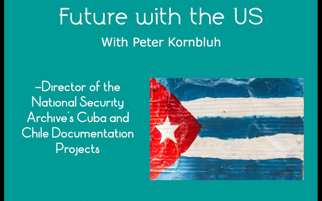 Post Fidel Cuba and its Future with the US – Peter Kornbluh