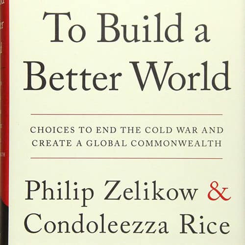 “To Build a Better World” with Condoleezza Rice & Philip Zelikow
