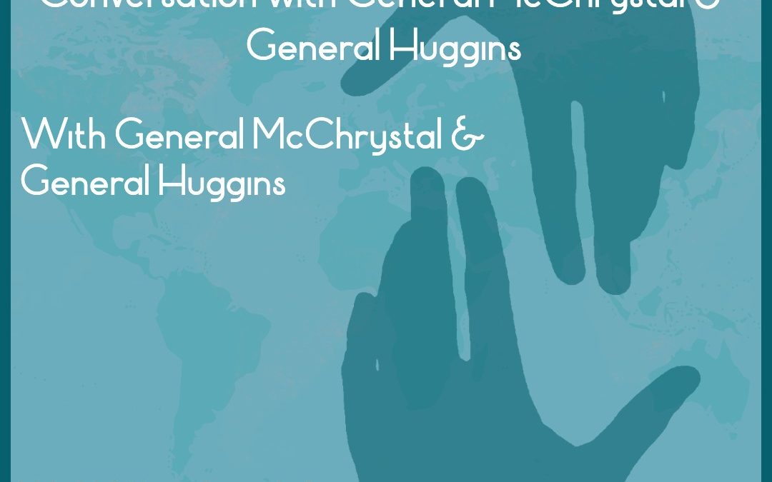 Leading in Uncertain Times: An Empowering Conversation with General McChrystal & General Huggins
