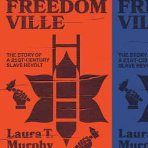 Freedomville: A 21st Century Slave Revolt & the Realities of Modern Day Slavery