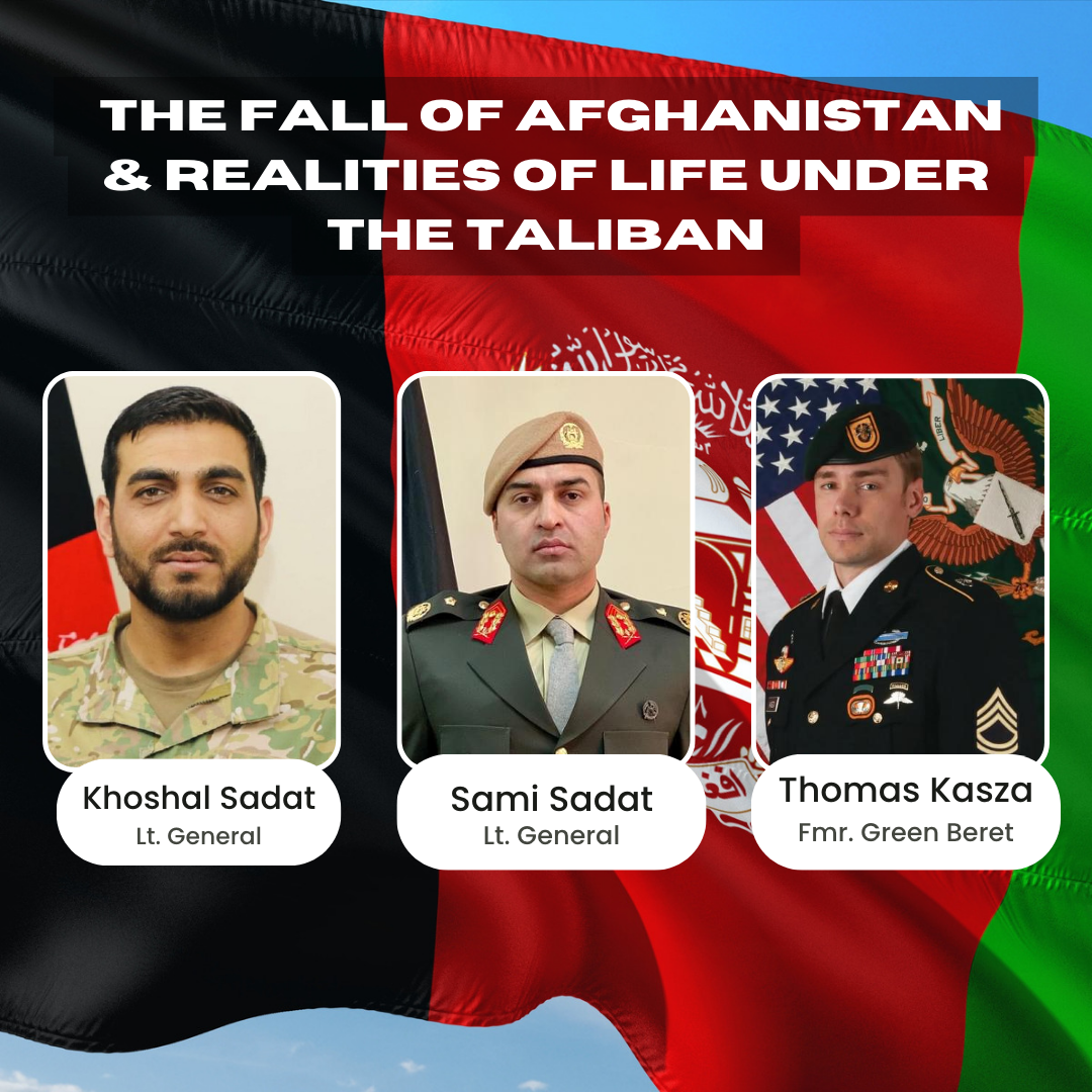 SOLD OUT – Afghan Generals K. Sadat & S. Sadat & Green Beret T. Kasza: The Fall of Afghanistan & Life Under the Taliban