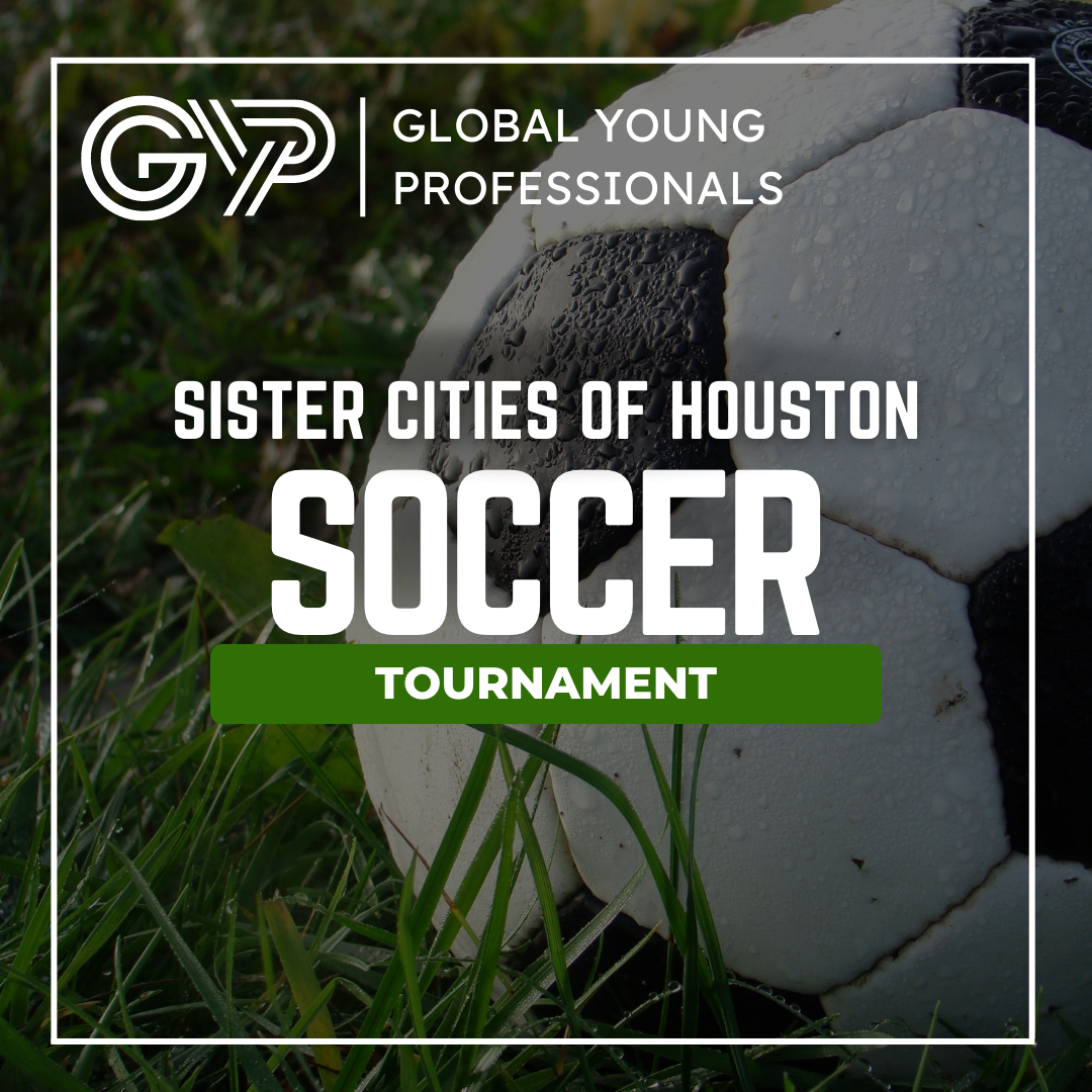 Global Young Professional – Sister Cities of Houston Soccer Tournament